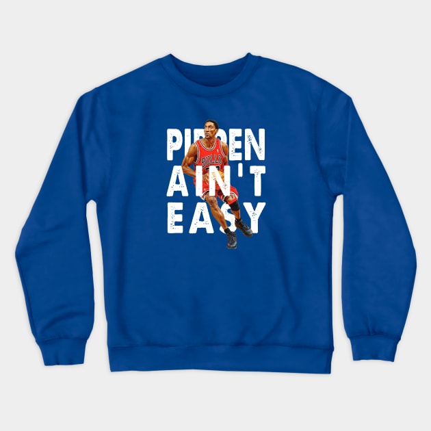 Pippen Ain't Easy Crewneck Sweatshirt by HIDENbehindAroc